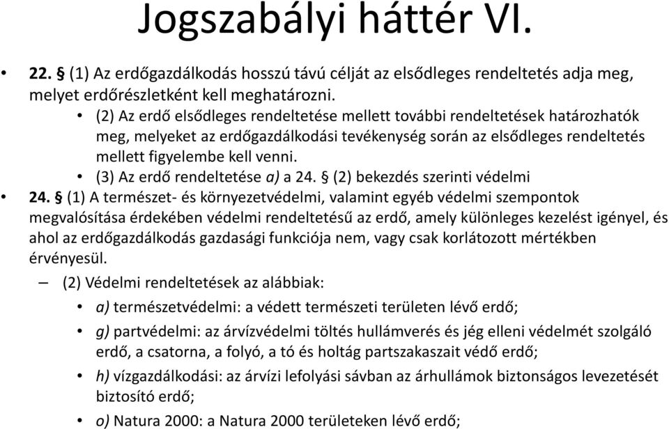 (3) Az erdő rendeltetése a)a24. (2) bekezdés szerinti védelmi 24.