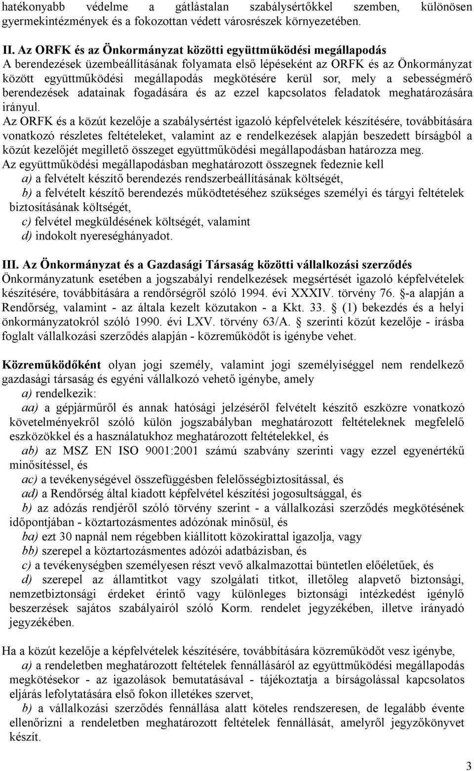 kerül sor, mely a sebességmérő berendezések adatainak fogadására és az ezzel kapcsolatos feladatok meghatározására irányul.