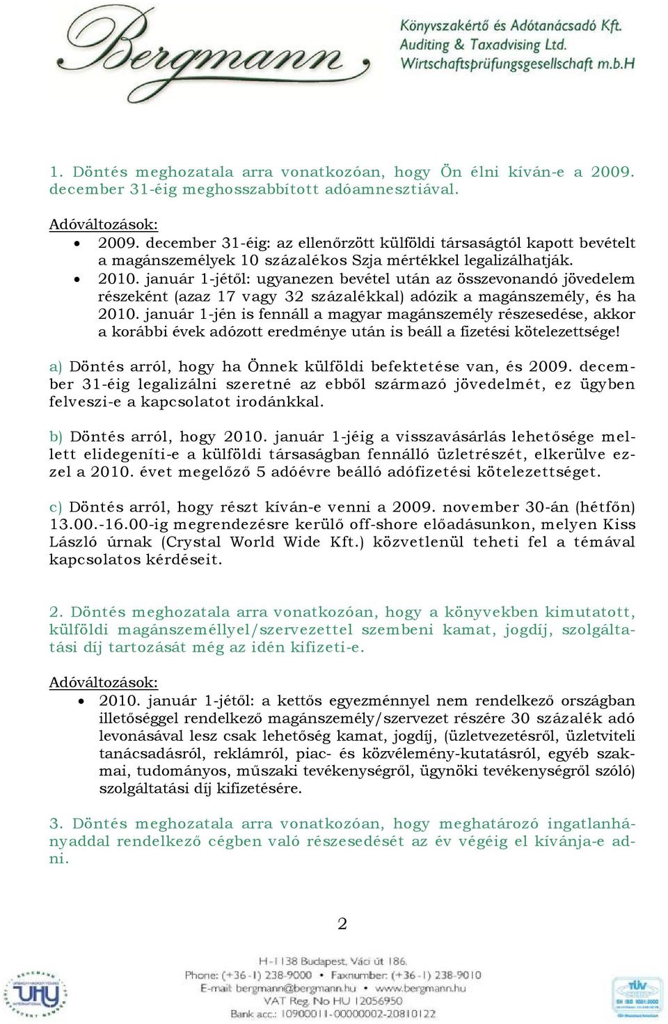 január 1-jén is fennáll a magyar magánszemély részesedése, akkor a korábbi évek adózott eredménye után is beáll a fizetési kötelezettsége!