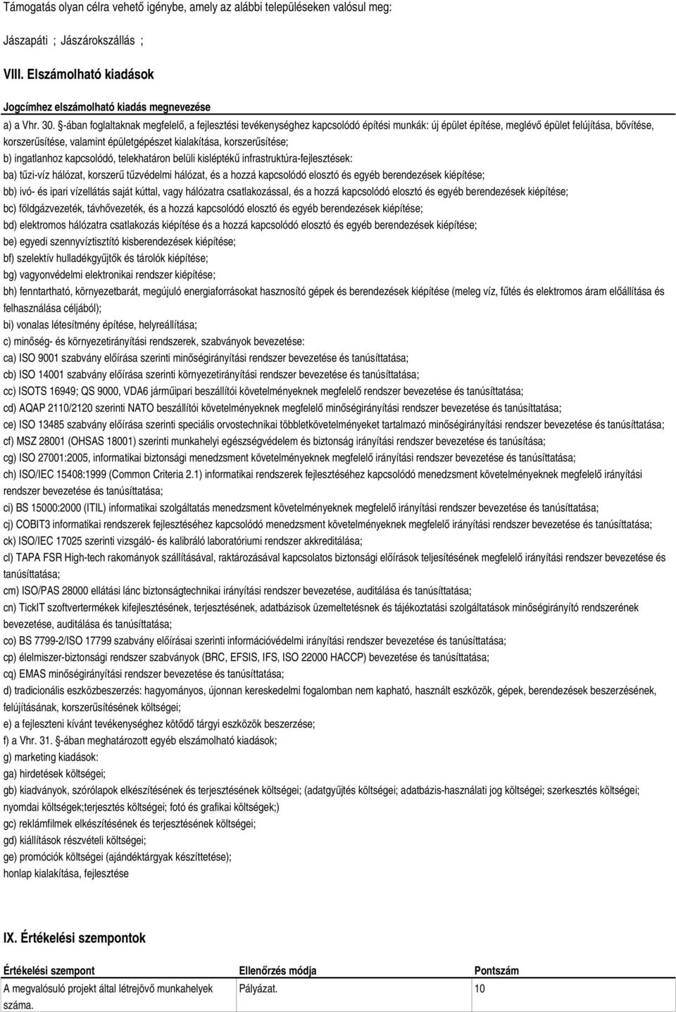 korszerűsítése; b) ingatlanhoz kapcsolódó, telekhatáron belüli kisléptékű infrastruktúrafejlesztések: ba) tűzivíz hálózat, korszerű tűzvédelmi hálózat, és a hozzá kapcsolódó elosztó és egyéb