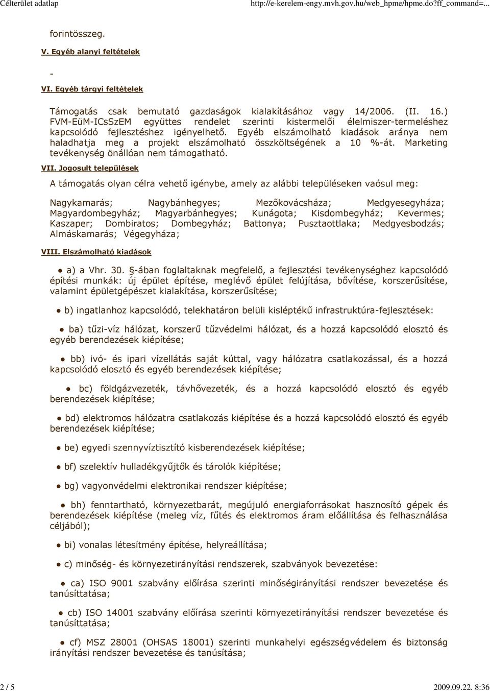 Egyéb elszámolható kiadások aránya nem haladhatja meg a projekt elszámolható összköltségének a 1 %-át. Marketing tevékenység önállóan nem támogatható. VII.