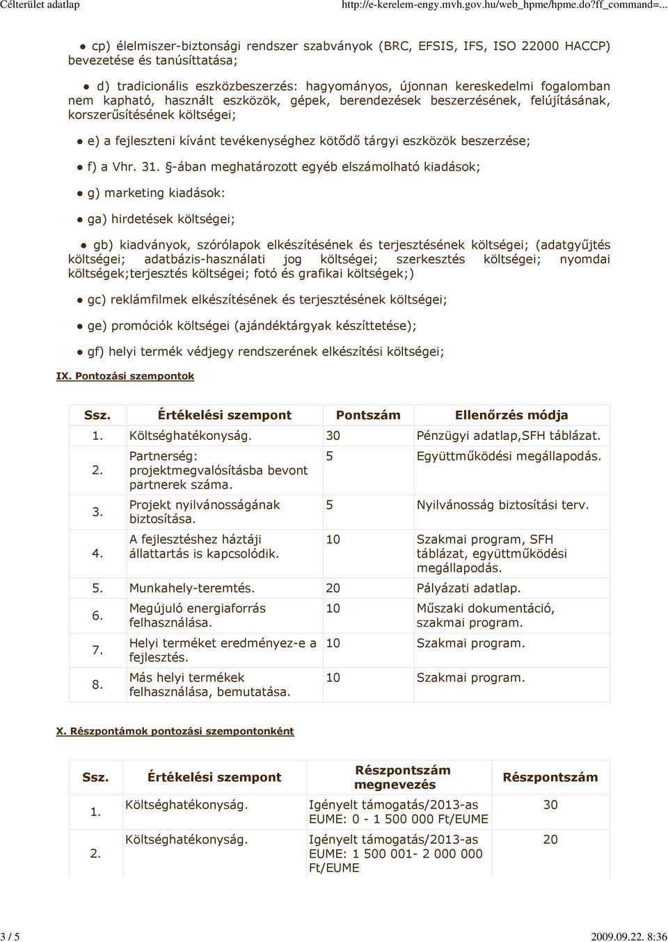 kapható, használt eszközök, gépek, berendezések beszerzésének, felújításának, korszerűsítésének költségei; e) a fejleszteni kívánt tevékenységhez kötődő tárgyi eszközök beszerzése; f) a Vhr. 31.