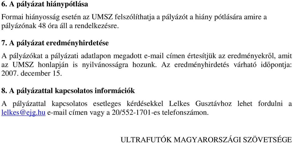 nyilvánosságra hozunk. Az eredményhirdetés várható idıpontja: 2007. december 15. 8.