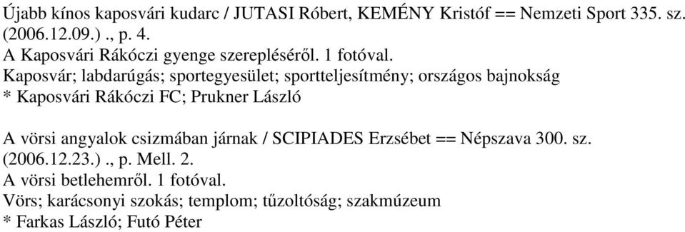 Kaposvár; labdarúgás; sportegyesület; sportteljesítmény; országos bajnokság * Kaposvári Rákóczi FC; Prukner László A vörsi