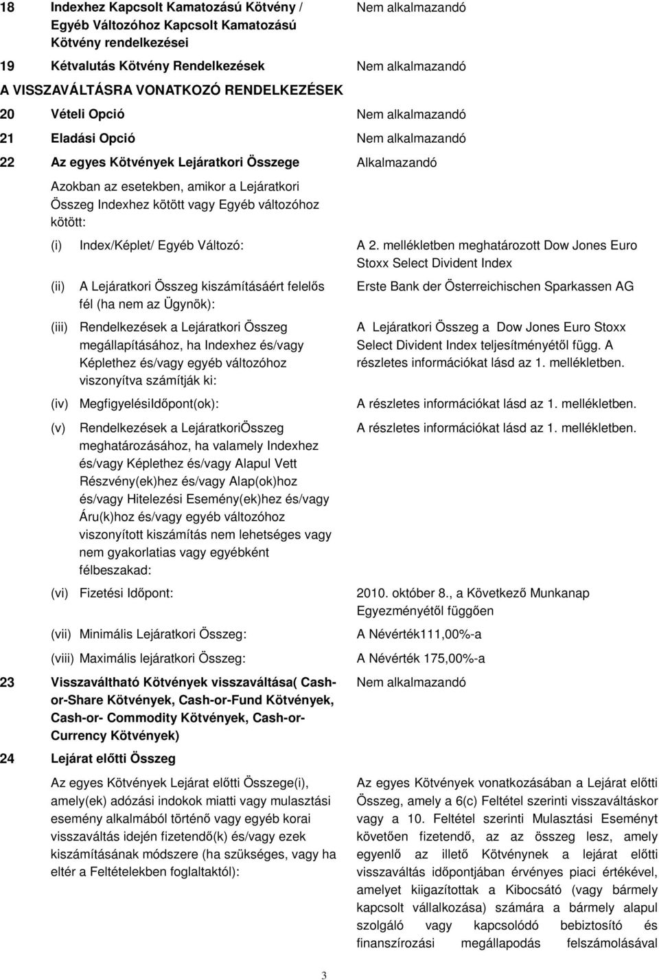 2. mellékletben meghatározott Dow Jones Euro Stoxx Select Divident Index (ii) A Lejáratkori Összeg kiszámításáért felels fél (ha nem az Ügynök): (iii) Rendelkezések a Lejáratkori Összeg