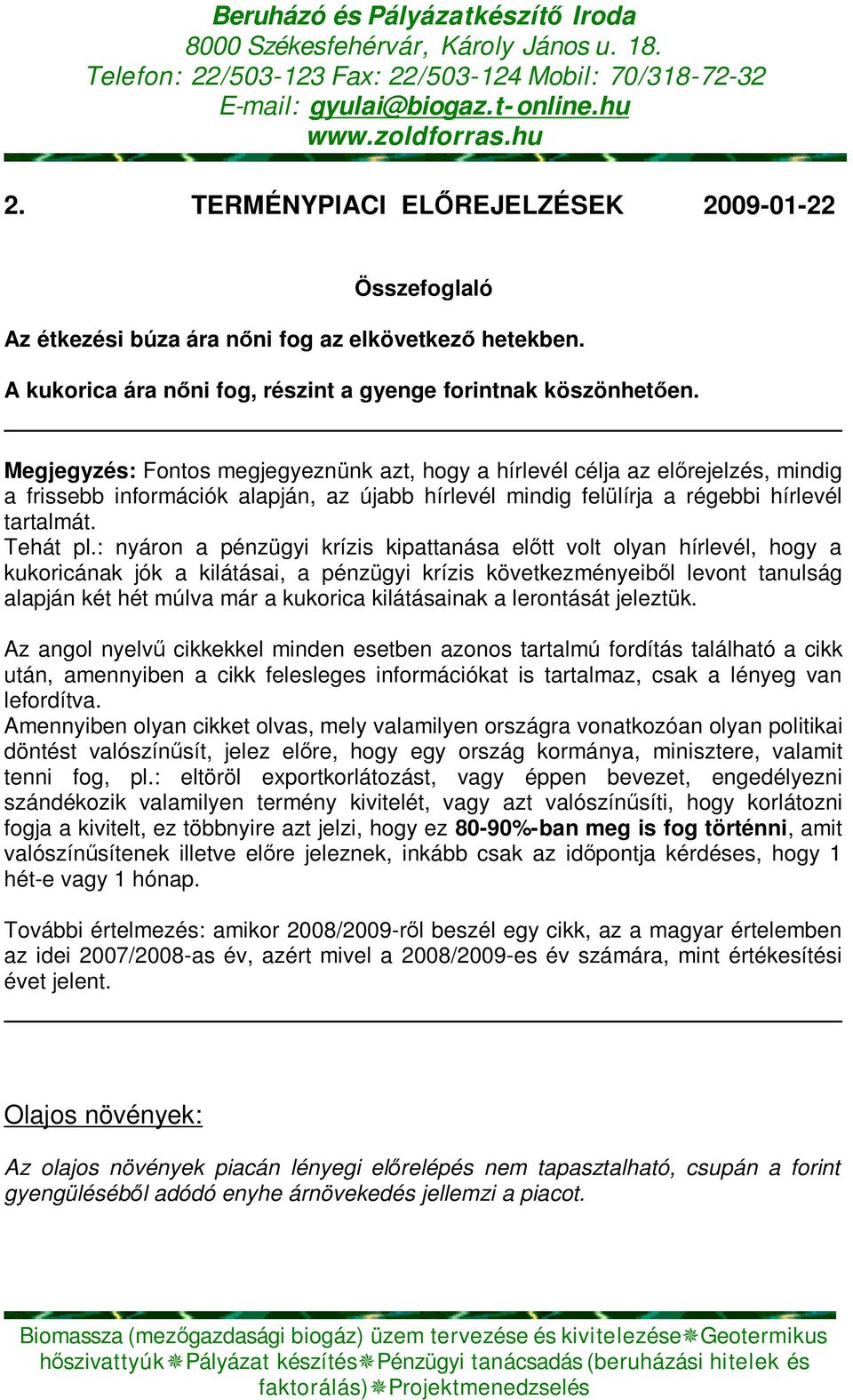 Megjegyzés: Fontos megjegyeznünk azt, hogy a hírlevél célja az előrejelzés, mindig a frissebb információk alapján, az újabb hírlevél mindig felülírja a régebbi hírlevél tartalmát. Tehát pl.