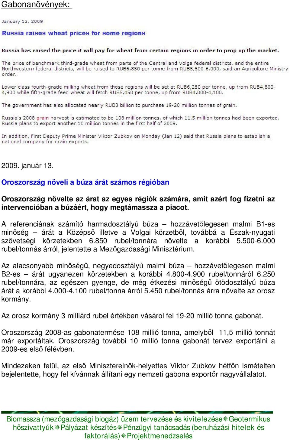 A referenciának számító harmadosztályú búza hozzávetőlegesen malmi B1-es minőség árát a Középső illetve a Volgai körzetből, továbbá a Észak-nyugati szövetségi körzetekben 6.