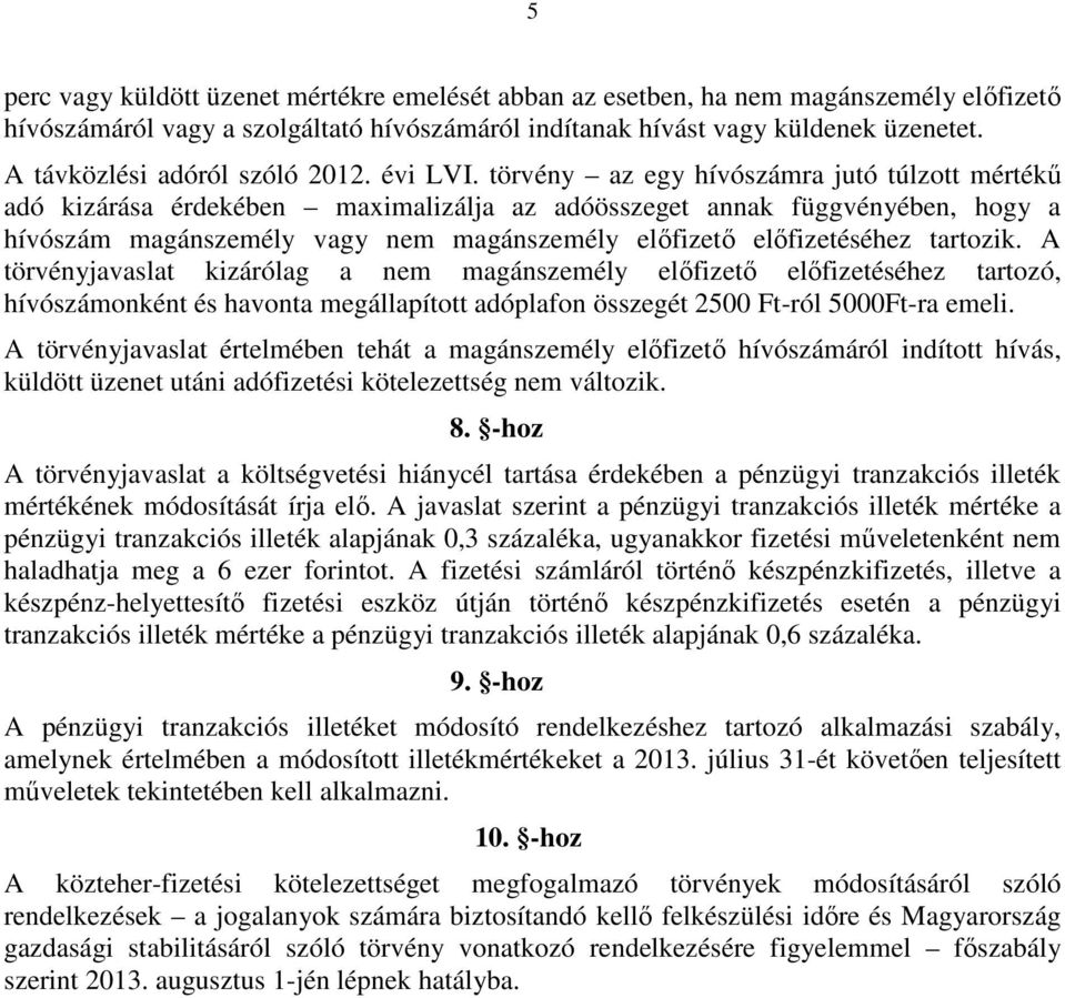 törvény az egy hívószámra jutó túlzott mértékű adó kizárása érdekében maximalizálja az adóösszeget annak függvényében, hogy a hívószám magánszemély vagy nem magánszemély előfizető előfizetéséhez