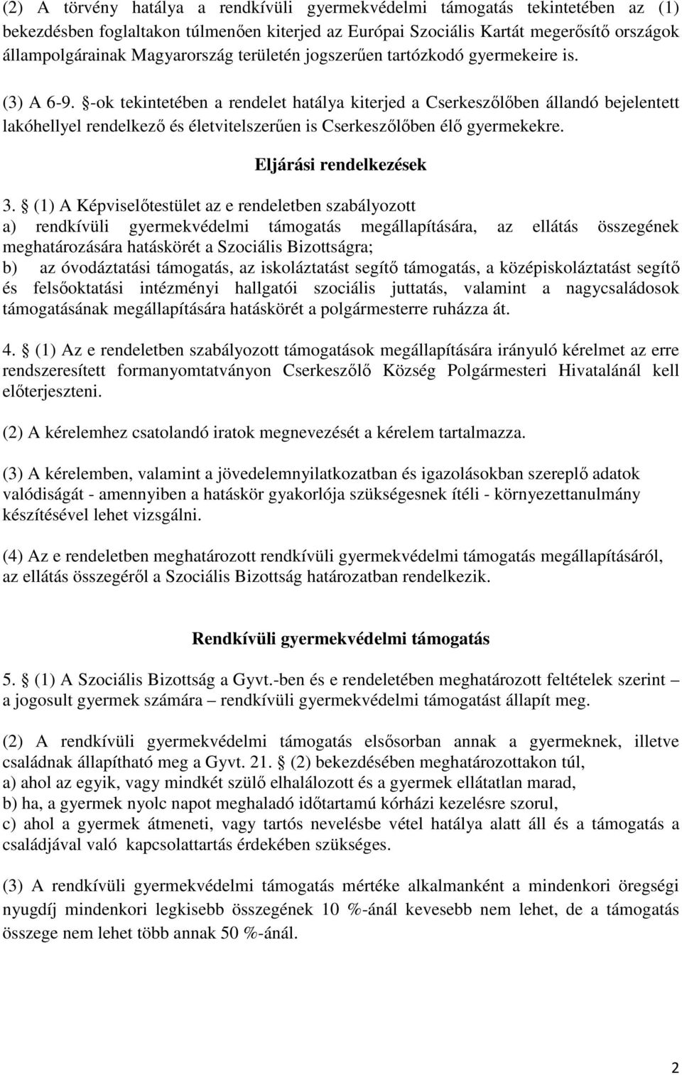 -ok tekintetében a rendelet hatálya kiterjed a Cserkeszőlőben állandó bejelentett lakóhellyel rendelkező és életvitelszerűen is Cserkeszőlőben élő gyermekekre. Eljárási rendelkezések 3.