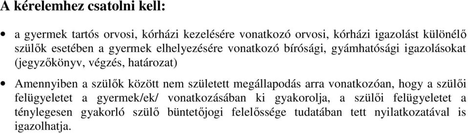 szülők között nem született megállapodás arra vonatkozóan, hogy a szülői felügyeletet a gyermek/ek/ vonatkozásában ki