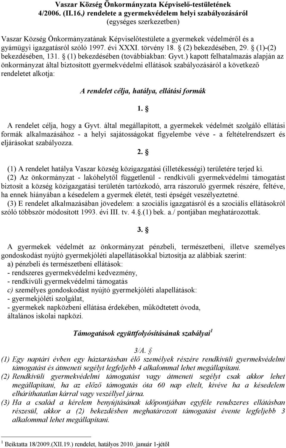 törvény 18. (2) bekezdésében, 29. (1)-(2) bekezdésében, 131. (1) bekezdésében (továbbiakban: Gyvt.