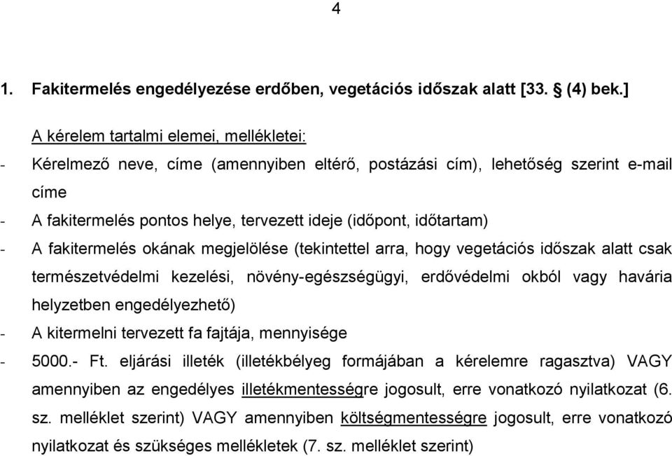 kezelési, növény-egészségügyi, erdővédelmi okból vagy havária helyzetben engedélyezhető) - A kitermelni tervezett fa fajtája, mennyisége - 5000.- Ft.