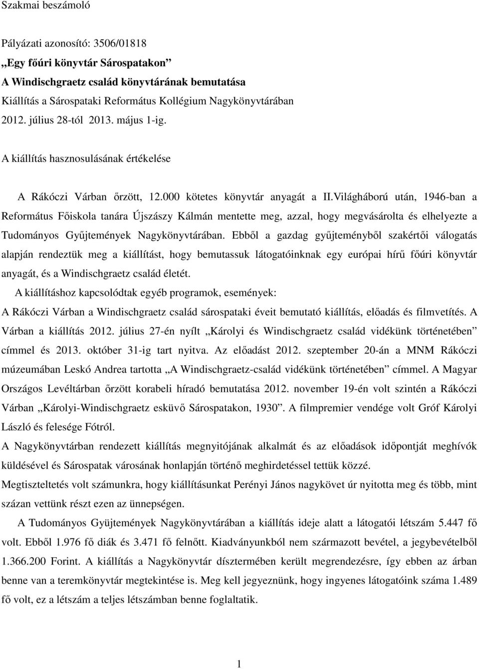 Világháború után, 1946-ban a Református Főiskola tanára Újszászy Kálmán mentette meg, azzal, hogy megvásárolta és elhelyezte a Tudományos Gyűjtemények Nagykönyvtárában.