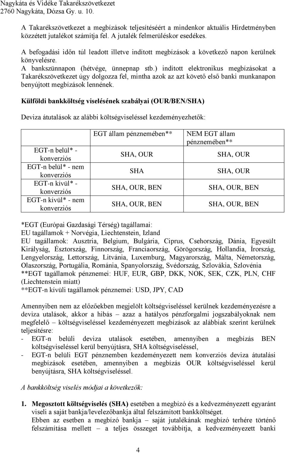 ) indított elektronikus okat a Takarékszövetkezet úgy dolgozza fel, mintha azok az azt követő első banki munkaon benyújtott ok lennének.