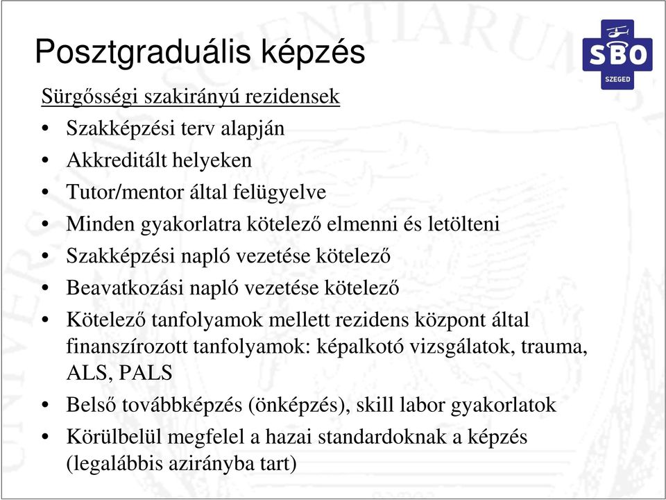 kötelező Kötelező tanfolyamok mellett rezidens központ által finanszírozott tanfolyamok: képalkotó vizsgálatok, trauma, ALS,