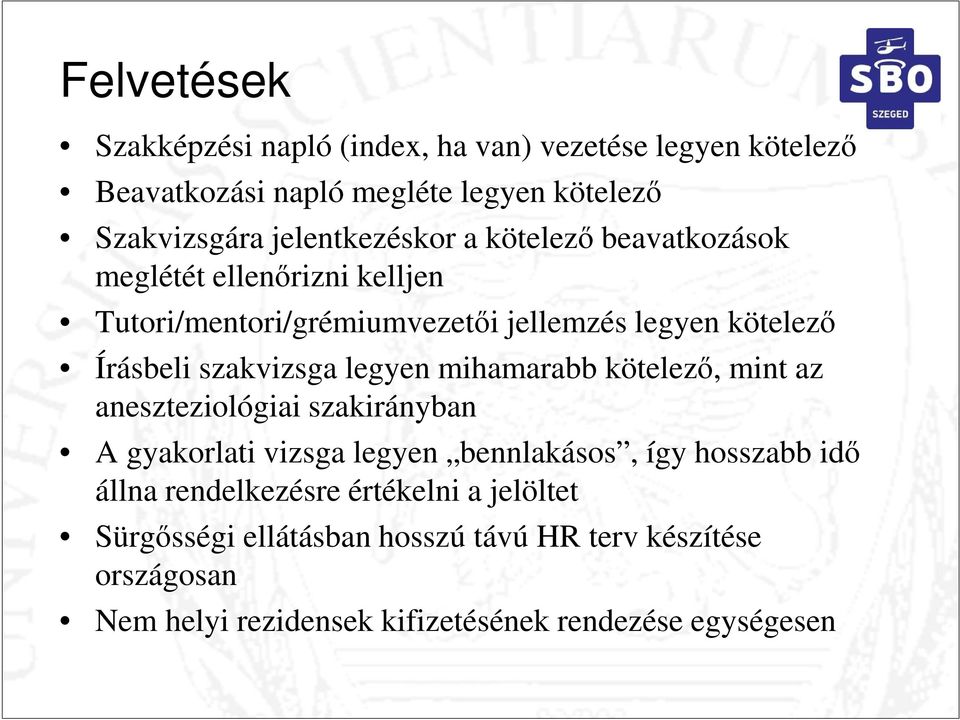 szakvizsga legyen mihamarabb kötelező, mint az aneszteziológiai szakirányban A gyakorlati vizsga legyen bennlakásos, így hosszabb idő