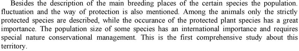 Among the animals only the strictly protected species are described, while the occurance of the protected plant