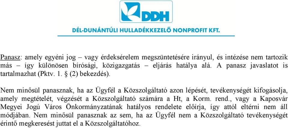 Nem minősül panasznak, ha az Ügyfél a Közszolgáltató azon lépését, tevékenységét kifogásolja, amely megtételét, végzését a Közszolgáltató számára a Ht, a