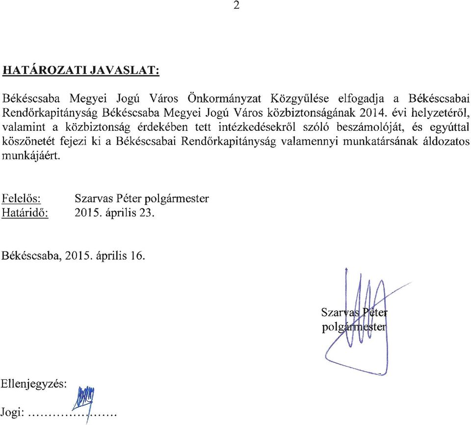 évi helyzetéről, valamint a közbiztonság érdekében tett intézkedésekről szóló beszámolóját, és egyúttal köszönetét fejezi ki
