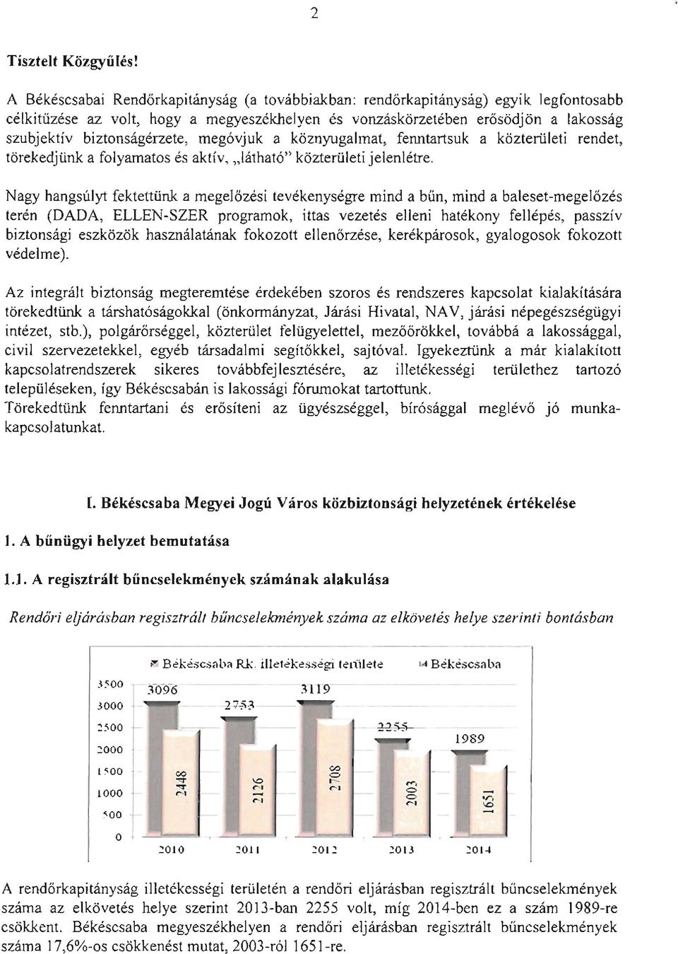 biztonságérzete, megóvjuk a köznyugalmat, fenntartsuk a közterületi rendet, törekedjünk a folyamatos és aktív, "Iátható" közlerületi jelenlétre.