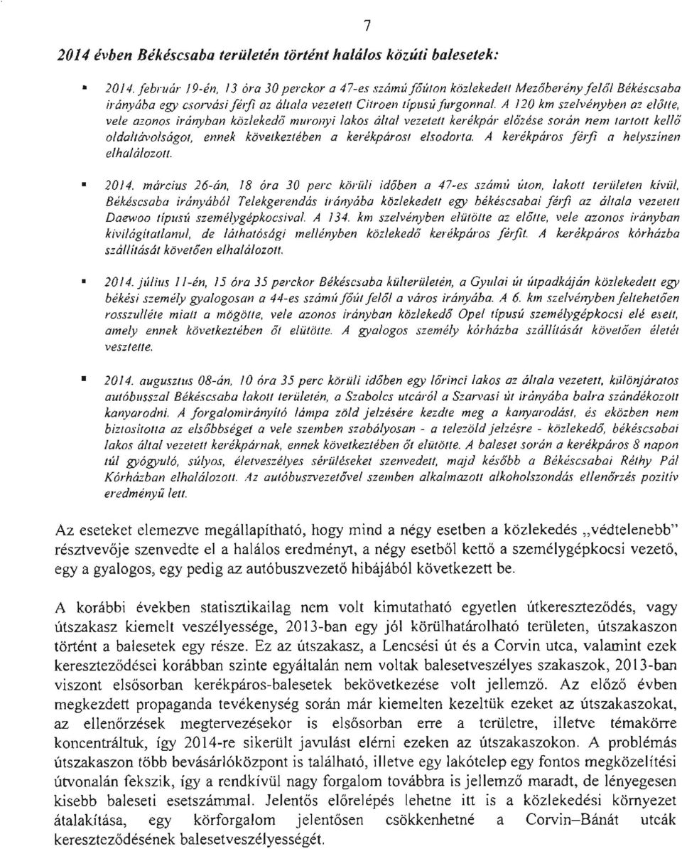 vele azonos irányban közlekedő muronyi lakos által vezetett kerékpár e/özése során nem tartoli kellő oldal/ávolságo/, ennek köve/kez/ében a kerékpáros/ elsodorta.