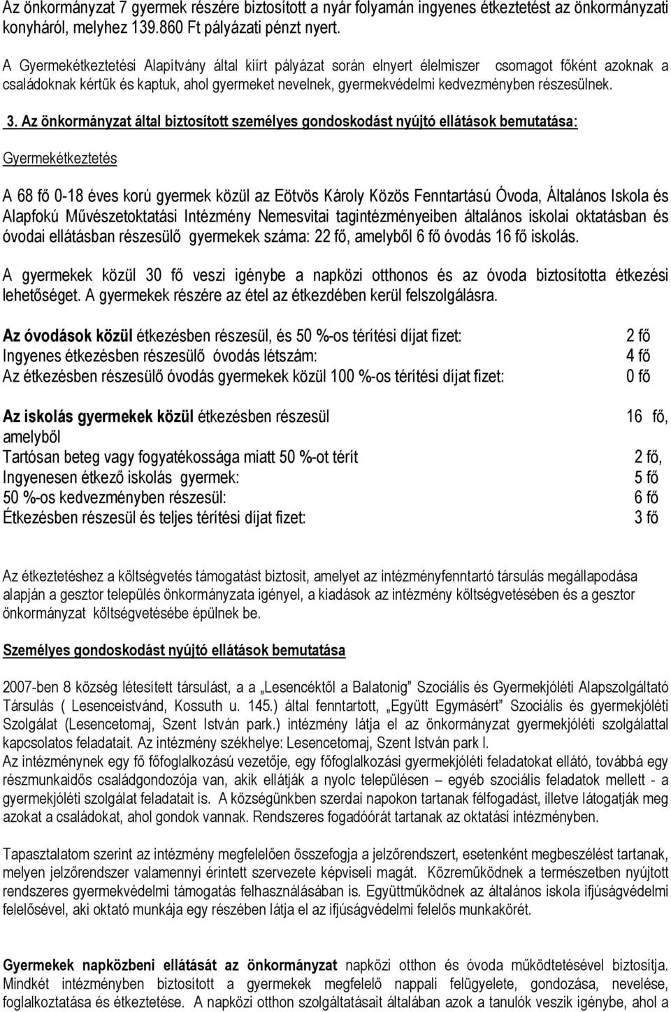 3. Az önkormányzat által biztosított személyes gondoskodást nyújtó ellátások bemutatása: Gyermekétkeztetés A 68 fő 0-18 éves korú gyermek közül az Eötvös Károly Közös Fenntartású Óvoda, Általános