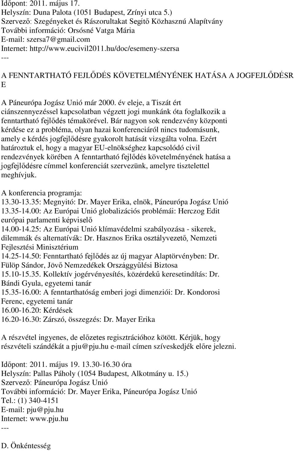 hu/doc/esemeny-szersa A FENNTARTHATÓ FEJLŐDÉS KÖVETELMÉNYÉNEK HATÁSA A JOGFEJLŐDÉSR E A Páneurópa Jogász Unió már 2000.