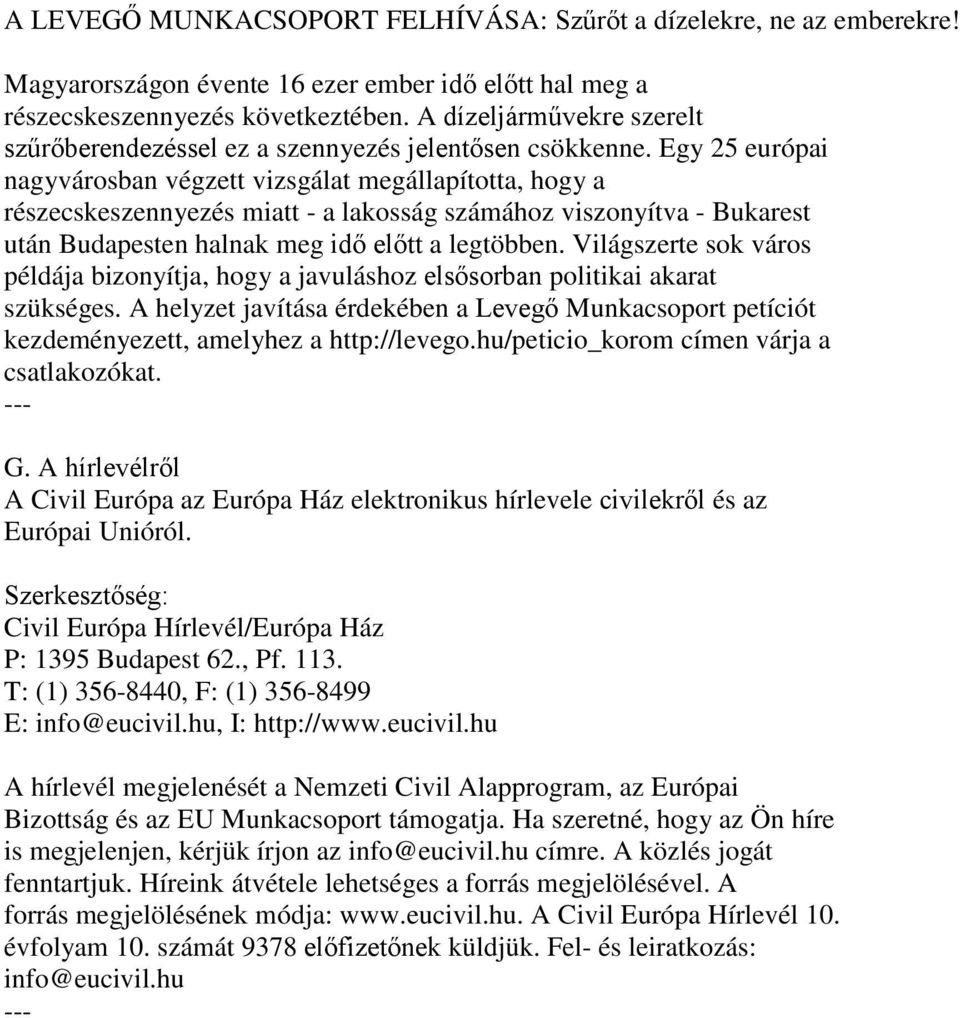 Egy 25 európai nagyvárosban végzett vizsgálat megállapította, hogy a részecskeszennyezés miatt - a lakosság számához viszonyítva - Bukarest után Budapesten halnak meg idő előtt a legtöbben.