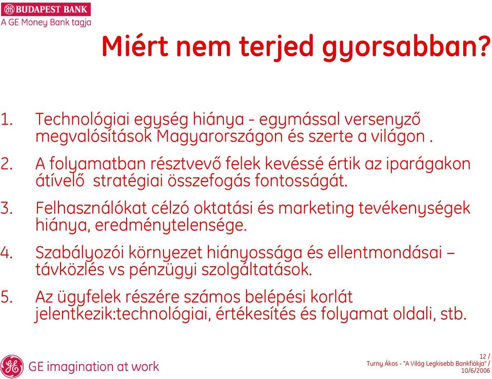 Felhasználókat célzó oktatási és marketing tevékenységek hiánya, eredménytelensége. 4.