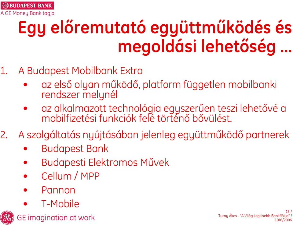 az alkalmazott technológia egyszerűen teszi lehetővé a mobilfizetési funkciók felé történő