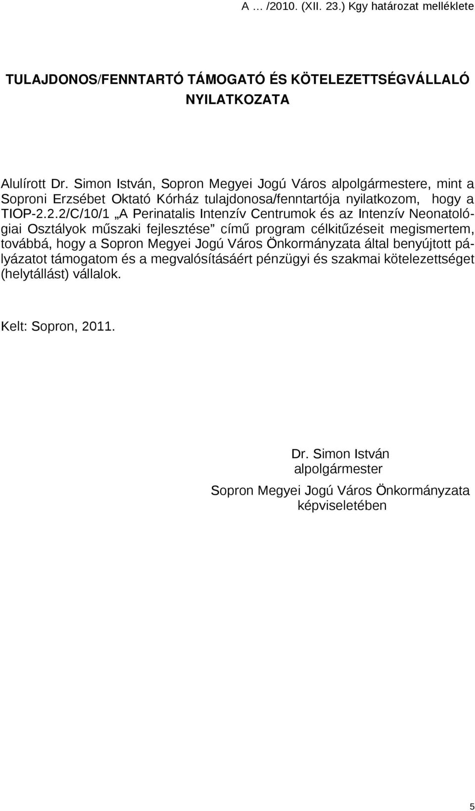 2.2/C/10/1 A Perinatalis Intenzív Centrumok és az Intenzív Neonatológiai Osztályok műszaki fejlesztése című program célkitűzéseit megismertem, továbbá, hogy a Sopron Megyei