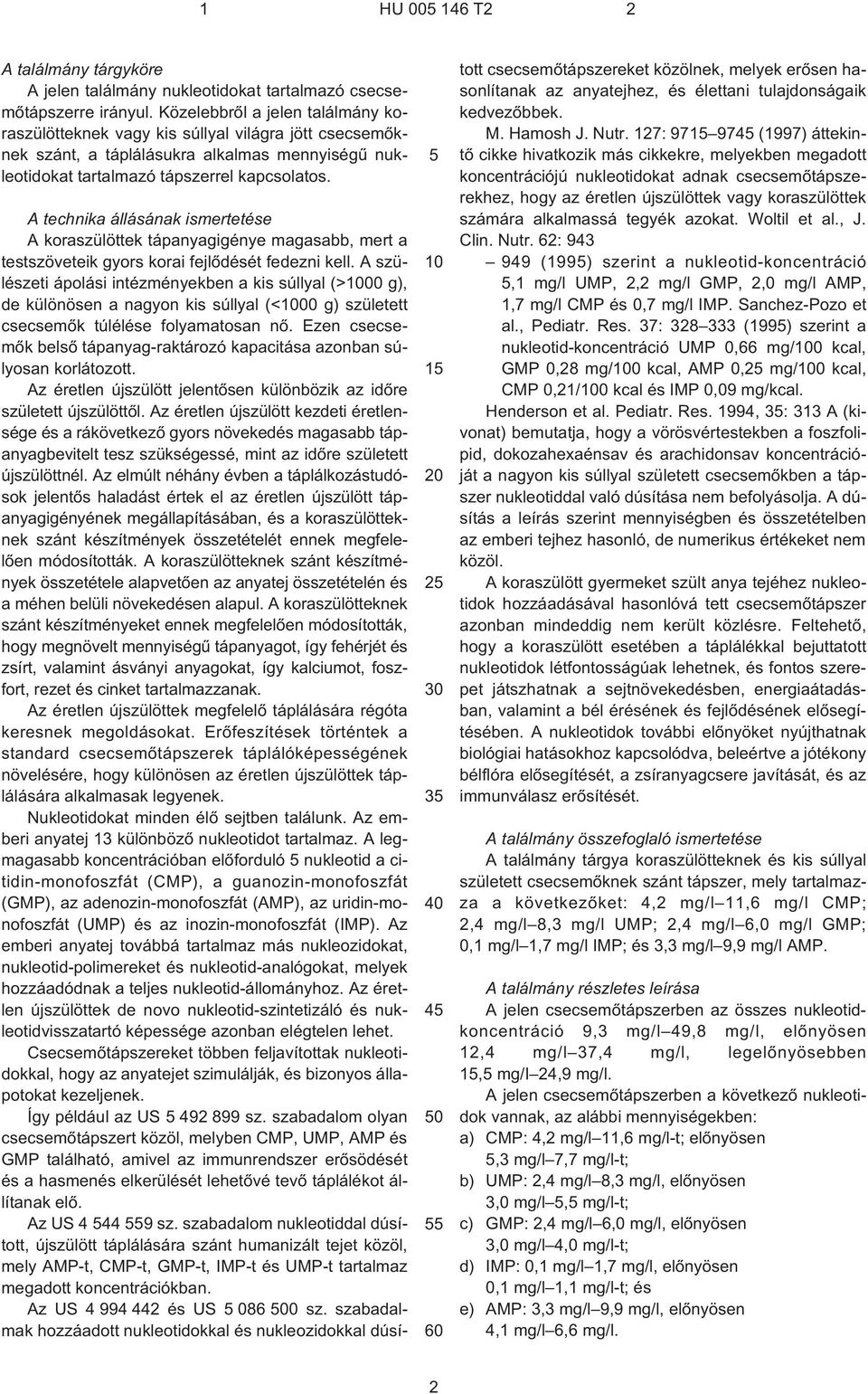 1 2 3 4 0 60 A technika állásának ismertetése A koraszülöttek tápanyagigénye magasabb, mert a testszöveteik gyors korai fejlõdését fedezni kell.