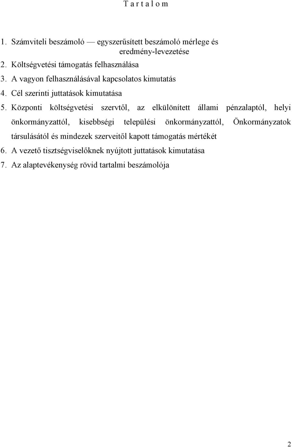 Központi költségvetési szervtől, az elkülönített állami pénzalaptól, helyi önkormányzattól, kisebbségi települési önkormányzattól,