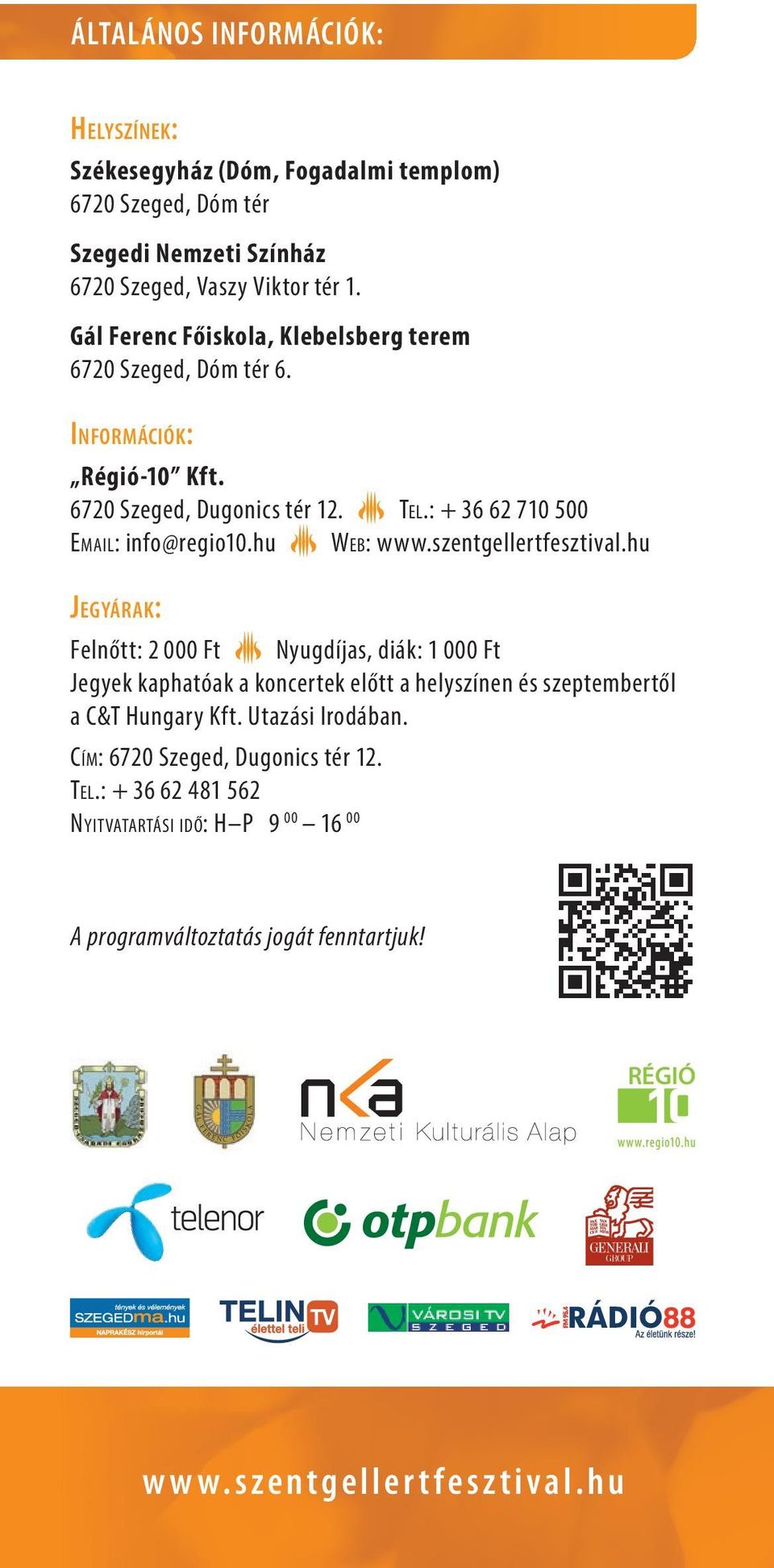 szentgellertfesztival.hu JEGYÁRAK: Felnőtt: 2 000 Ft Nyugdíjas, diák: 1 000 Ft Jegyek kaphatóak a koncertek előtt a helyszínen és szeptembertől a C&T Hungary Kft.