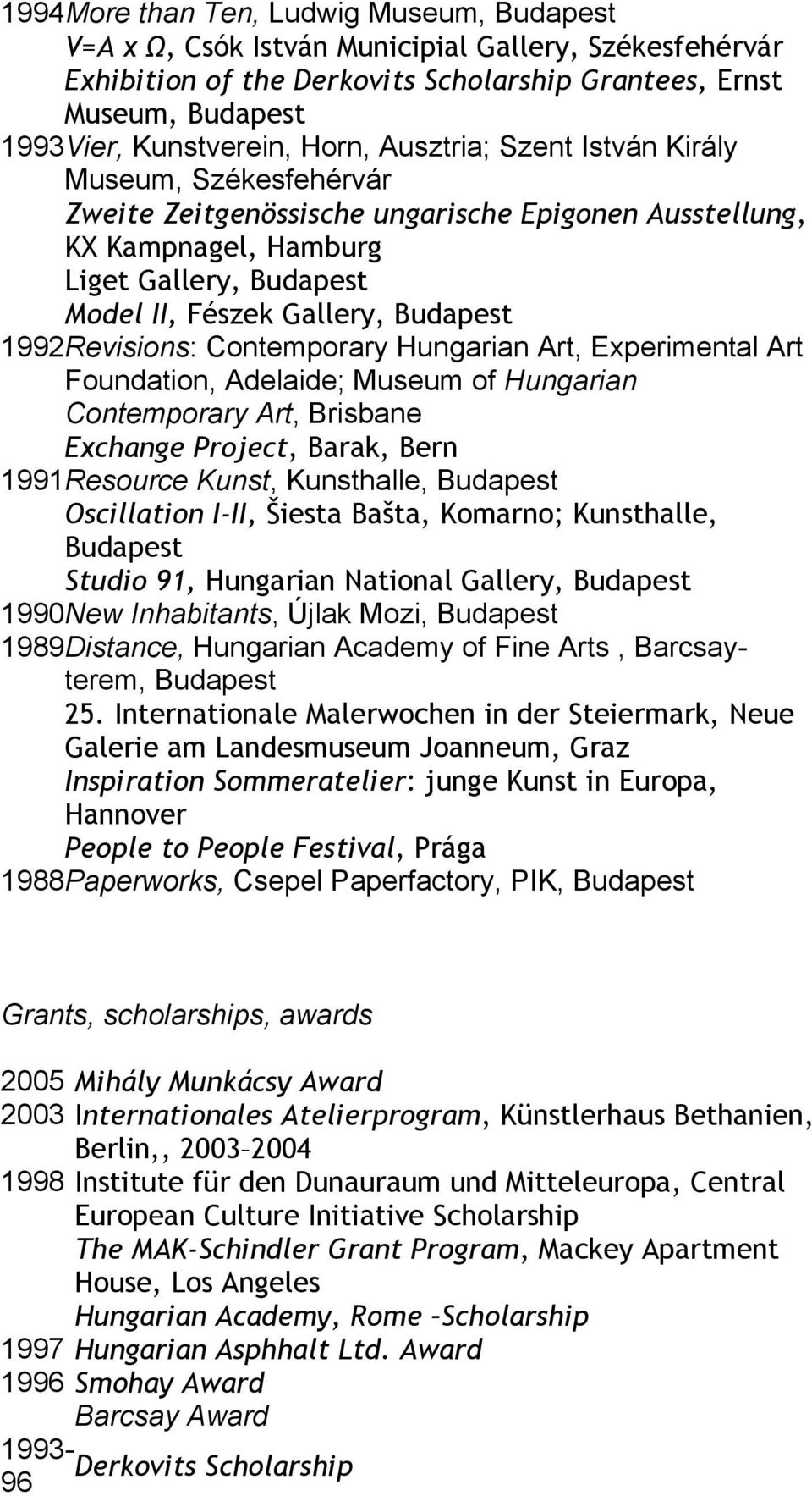 Hungarian Art, Experimental Art Foundation, Adelaide; Museum of Hungarian Contemporary Art, Brisbane Exchange Project, Barak, Bern 1991 Resource Kunst, Kunsthalle, Oscillation I-II, Šiesta Bašta,