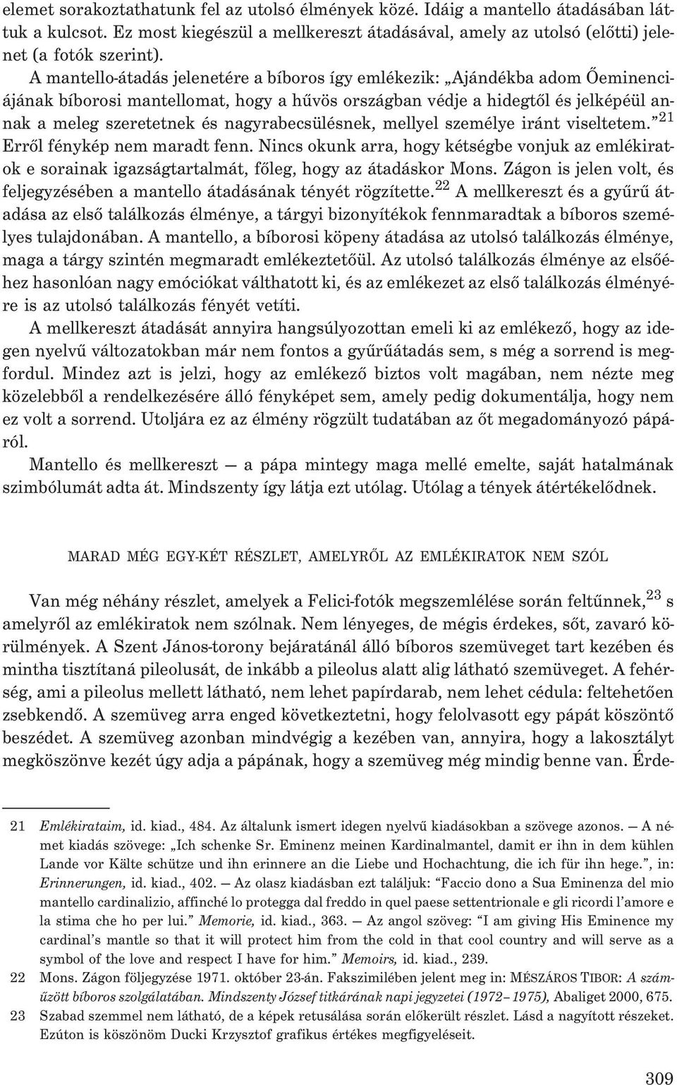 nagyrabecsülésnek, mellyel személye iránt viseltetem. 21 Errõl fénykép nem maradt fenn.