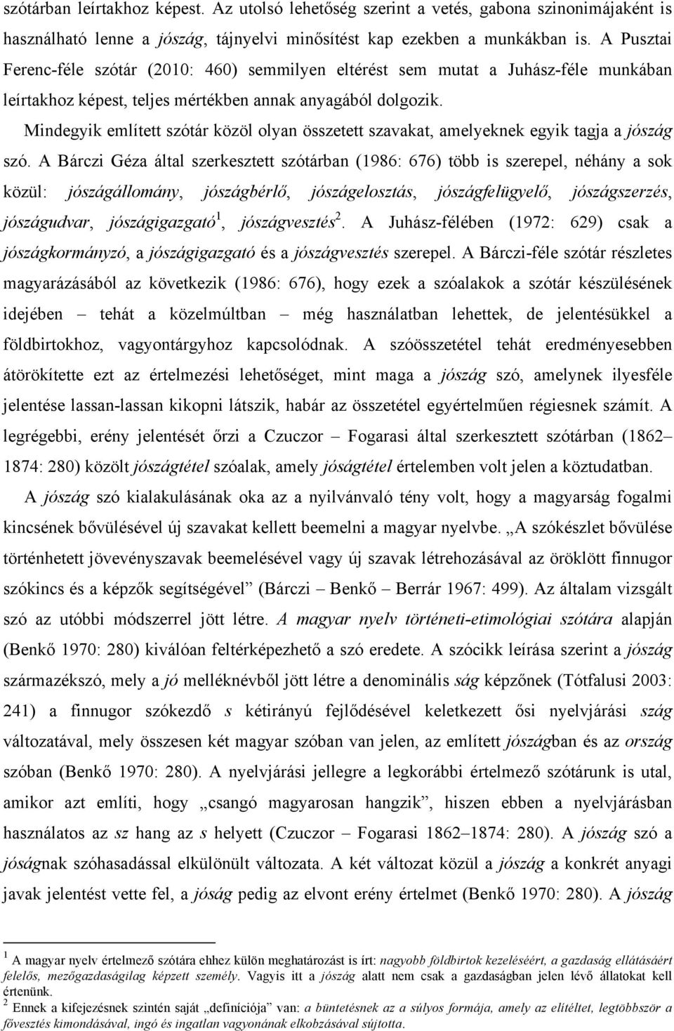 Mindegyik említett szótár közöl olyan összetett szavakat, amelyeknek egyik tagja a jószág szó.