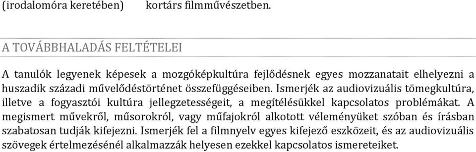 összefüggéseiben. Ismerjék az audiovizuális tömegkultúra, illetve a fogyasztói kultúra jellegzetességeit, a megítélésükkel kapcsolatos problémákat.