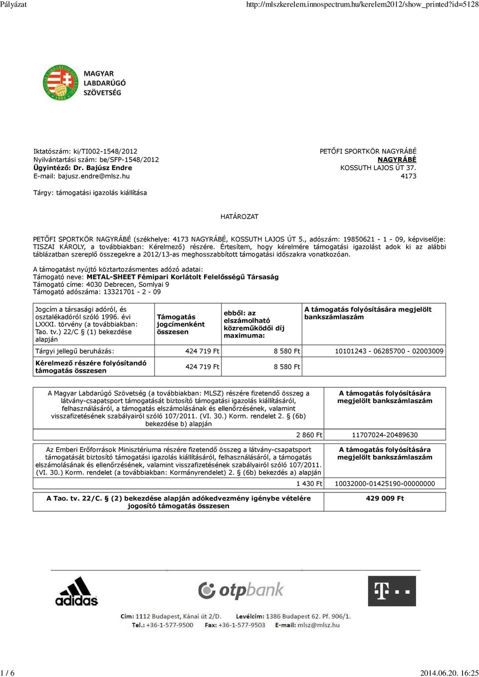 , adószám: 19850621-1 - 09, képviselője: TISZAI KÁROLY, a továbbiakban: Kérelmező) részére.