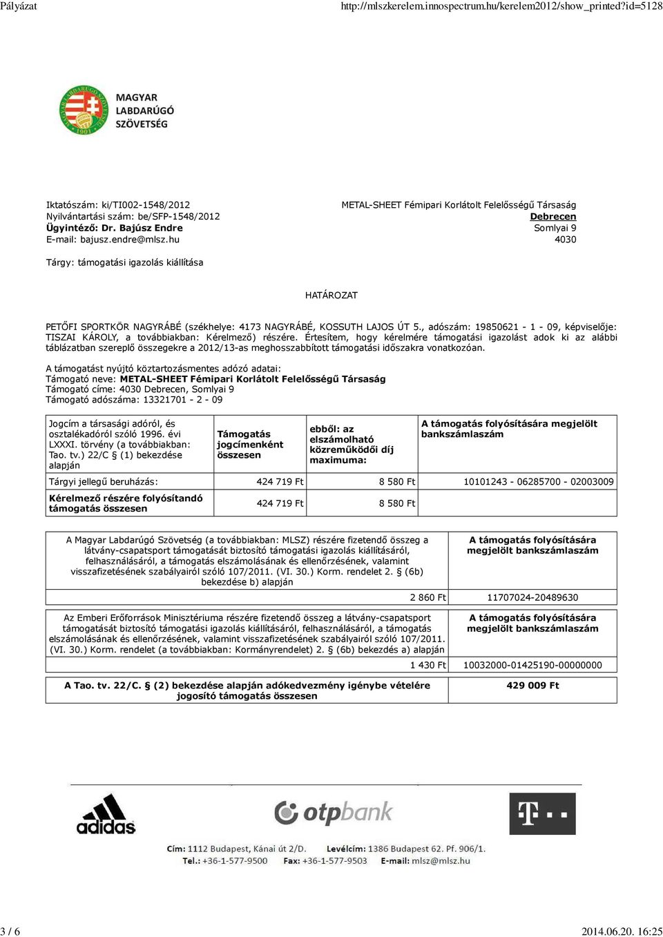 , adószám: 19850621-1 - 09, képviselője: TISZAI KÁROLY, a továbbiakban: Kérelmező) részére.