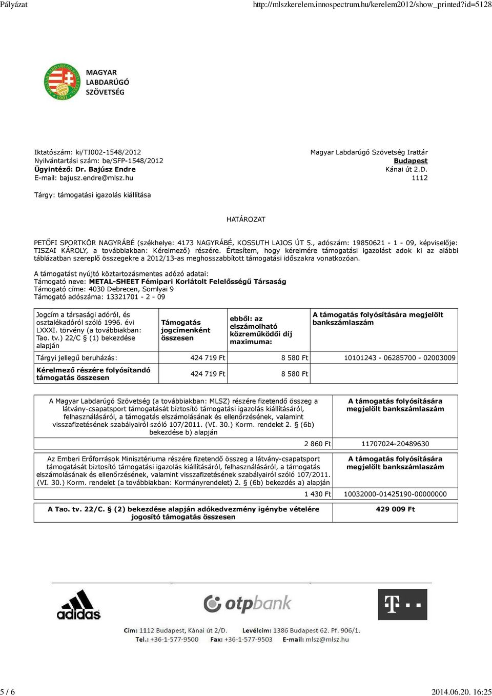 , adószám: 19850621-1 - 09, képviselője: TISZAI KÁROLY, a továbbiakban: Kérelmező) részére.