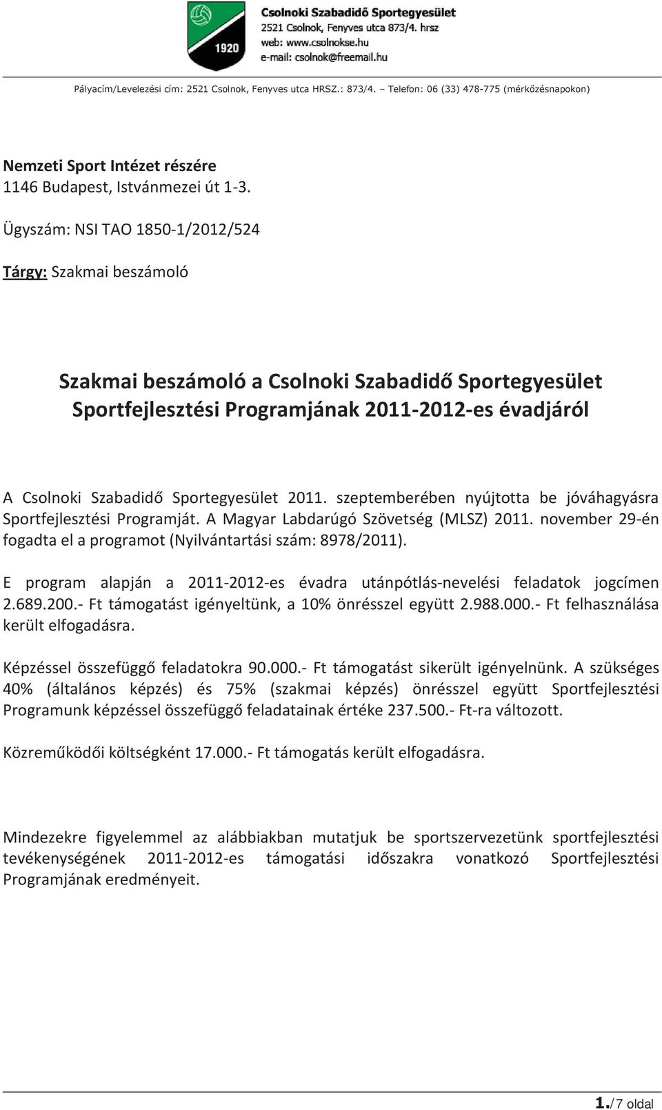 Sportegyesület 2011. szeptemberében nyújtotta be jóváhagyásra Sportfejlesztési Programját. A Magyar Labdarúgó Szövetség (MLSZ) 2011.