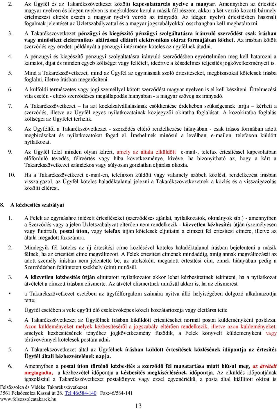 Az idegen nyelvű értesítésben használt fogalmak jelentését az Üzletszabályzattal és a magyar jogszabályokkal összhangban kell meghatározni. 3.