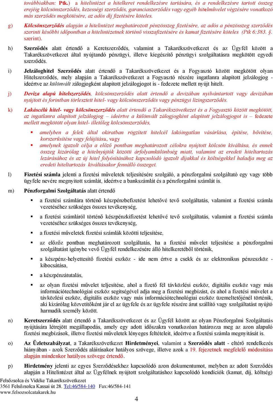 más szerződés megkötésére, az adós díj fizetésére köteles.
