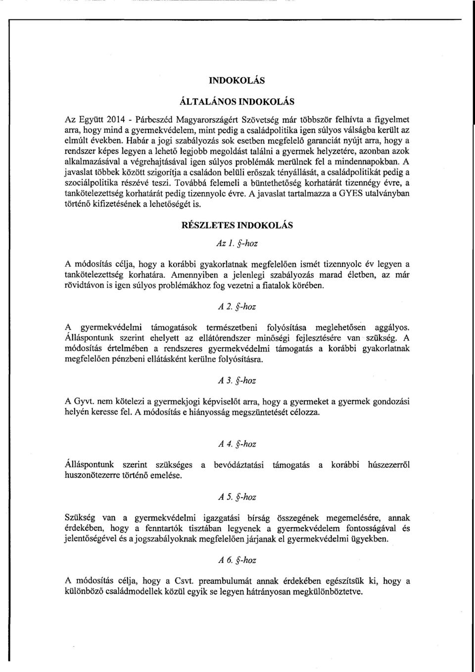 Habára jogi szabályozás sok esetben megfelelő garanciát nyújt arra, hogy а rendszer képes legyen а lehető legjobb megoldást találnia gyermek helyzetére, azonban azo k alkalmazásával а végrehajtásával