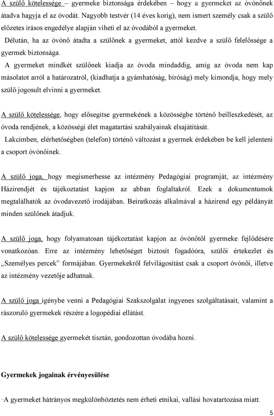 Délután, ha az óvónő átadta a szülőnek a gyermeket, attól kezdve a szülő felelőssége a gyermek biztonsága.