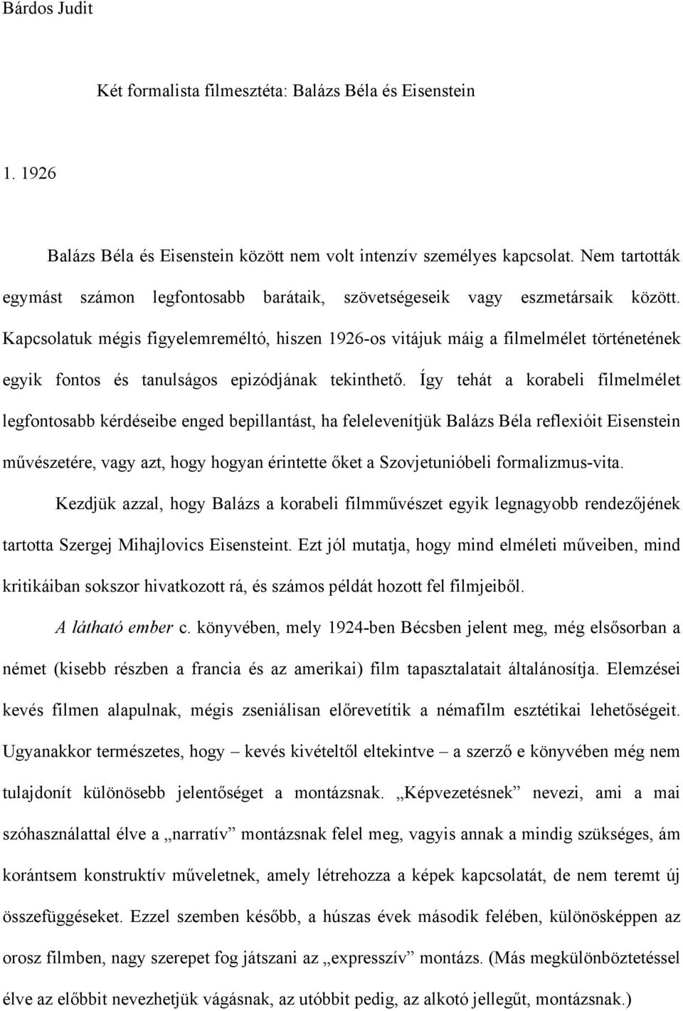 Kapcsolatuk mégis figyelemreméltó, hiszen 1926-os vitájuk máig a filmelmélet történetének egyik fontos és tanulságos epizódjának tekinthető.