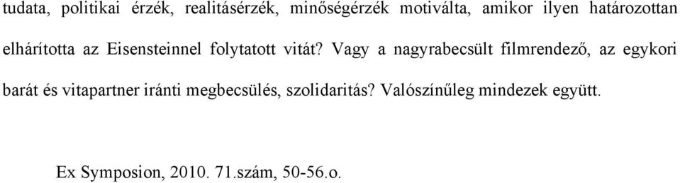 Vagy a nagyrabecsült filmrendező, az egykori barát és vitapartner iránti