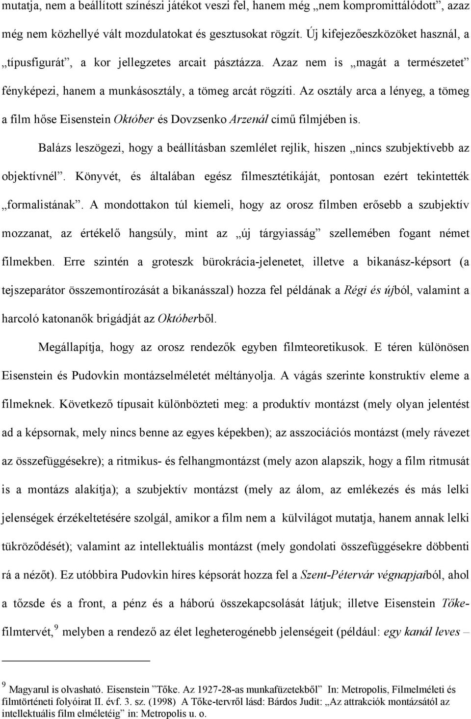 Az osztály arca a lényeg, a tömeg a film hőse Eisenstein Október és Dovzsenko Arzenál című filmjében is.