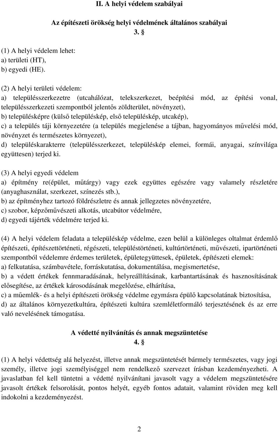 településképre (külsı településkép, elsı településkép, utcakép), c) a település táji környezetére (a település megjelenése a tájban, hagyományos mővelési mód, növényzet és természetes környezet), d)